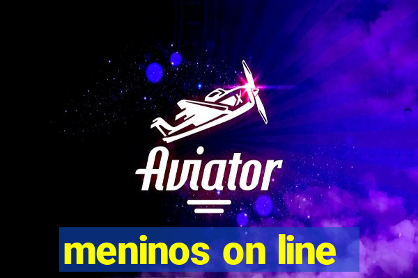 meninos on line